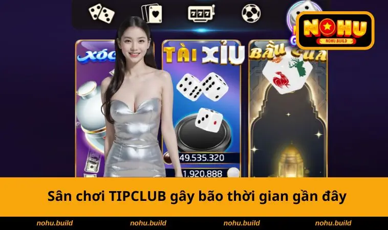 Sân chơi TIPCLUB gây bão thời gian gần đây