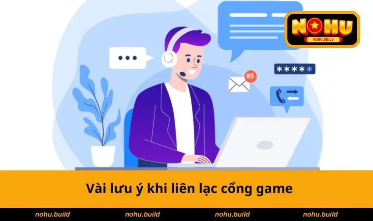 Vài lưu ý khi liên lạc cổng game